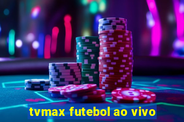 tvmax futebol ao vivo